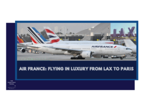 Flying in Luxury from LAX to Paris - Air France