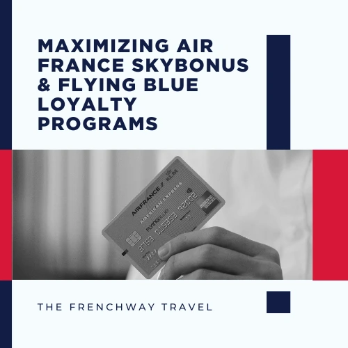Flying Blue loyalty card – maximizing Air France rewards with Frenchway Travel